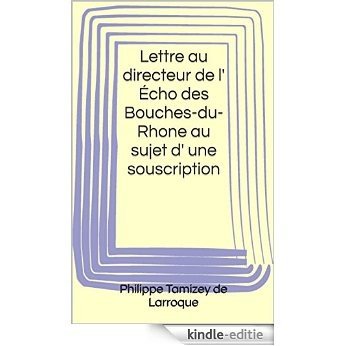 Lettre au directeur de l' Écho des Bouches-du-Rhone au sujet d' une souscription (French Edition) [Kindle-editie]