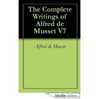 The Complete Writings of Alfred de Musset V7 (English Edition) [Kindle-editie]