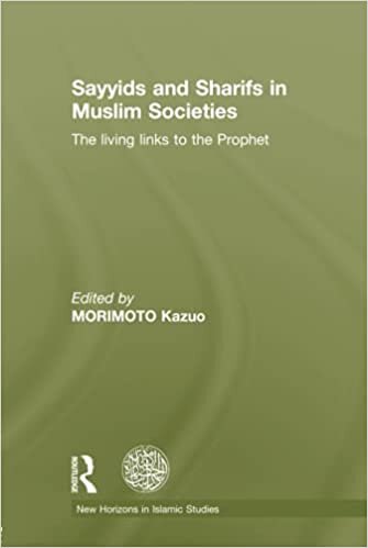 indir Sayyids and Sharifs in Muslim Societies: The Living Links to the Prophet (New Horizons in Islamic Studies (Second Series))