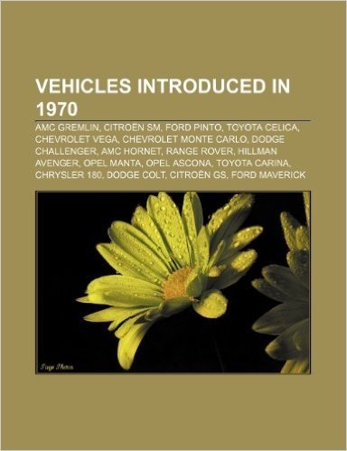 Vehicles Introduced in 1970: AMC Gremlin, Citroen SM, Ford Pinto, Toyota Celica, Chevrolet Vega, Chevrolet Monte Carlo, Dodge Challenger