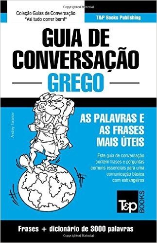 Guia de Conversacao Portugues-Grego E Vocabulario Tematico 3000 Palavras
