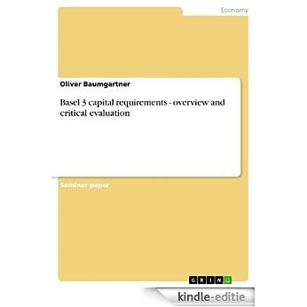 Basel 3 capital requirements - overview and critical evaluation [Kindle-editie]