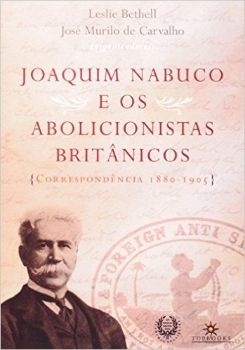 Joaquim Nabuco E Os Abolicionistas Britânicos