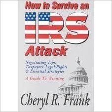 How to Survive an IRS Attack: Negotiating Tips, Taxpayers' Legal Rights & Essential Strategies