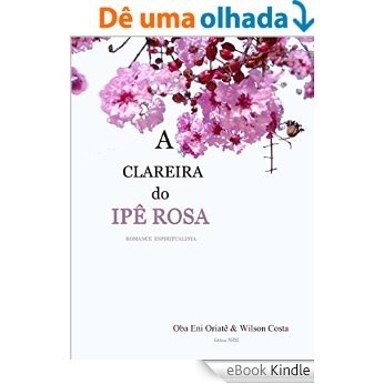 A Clareira Do Ipê Rosa [eBook Kindle]
