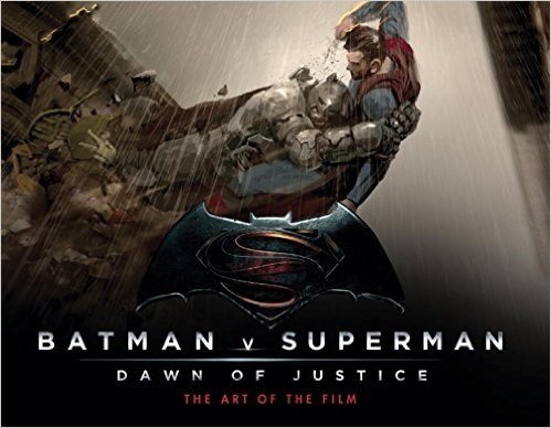 Batman V Superman: Dawn of Justice: The Art of the Film
