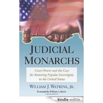 Judicial Monarchs: Court Power and the Case for Restoring Popular Sovereignty in the United States [Kindle-editie] beoordelingen