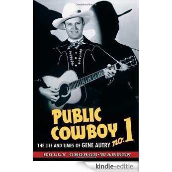 Public Cowboy No. 1: The Life and Times of Gene Autry [Kindle-editie]