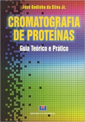 Cromatografia de Proteínas. Guia Teórico e Pratico