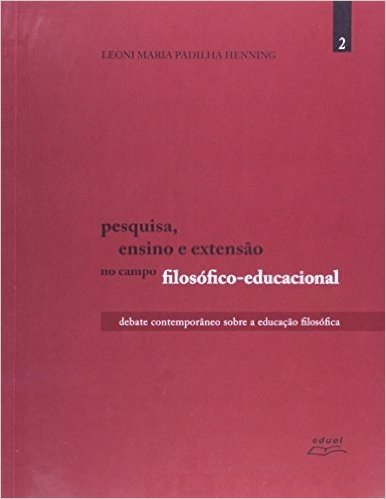Pesquisa, Ensino E Extensão No Campo Filosófico Educacional. Debate Contemporâneo Sobre A Educação Filosófica - Volume 2