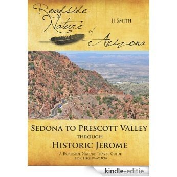 Sedona to Prescott Valley through Jerome: A Roadside Nature of Arizona Travel Guide for Arizona Highway 89A (English Edition) [Kindle-editie]