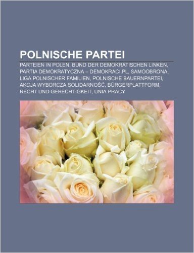Polnische Partei: Parteien in Polen, Bund Der Demokratischen Linken, Partia Demokratyczna - Demokraci.PL, Samoobrona, Liga Polnischer Fa