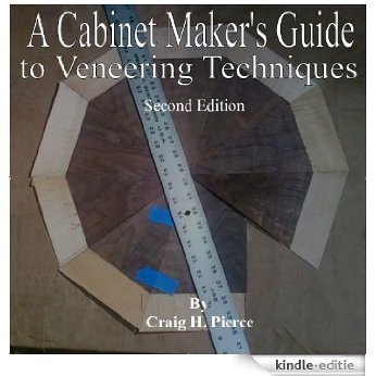 A Cabinet Maker's Guide To Veeneering Techiques (English Edition) [Kindle-editie]