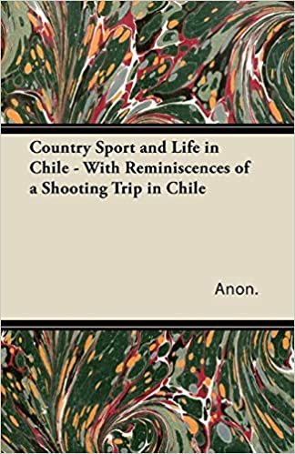 indir Country Sport and Life in Chile - With Reminiscences of a Shooting Trip in Chile