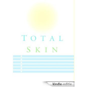 TOTAL SKIN: The Definitive Guide to Whole Skin Care for Life (English Edition) [Kindle-editie]