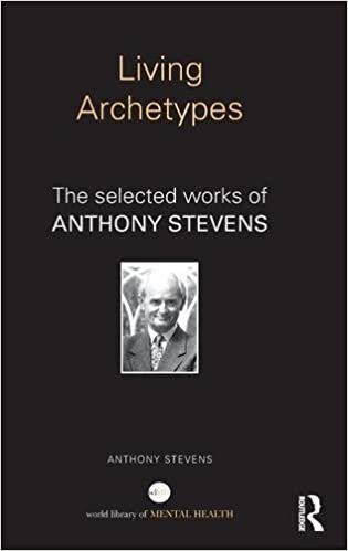 Living Archetypes: The selected works of Anthony Stevens (World Library of Mental Health)