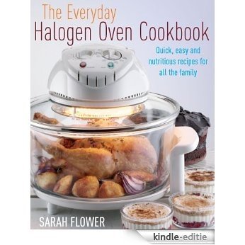 The Everyday Halogen Oven Cookbook: Quick, Easy and Nutritious Recipes for All the Family (English Edition) [Kindle-editie] beoordelingen