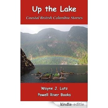 Up the Lake (Coastal British Columbia Stories Book 1) (English Edition) [Kindle-editie]