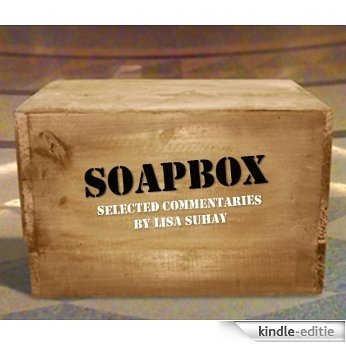 Soapbox: Selected Commentaries by Lisa Suhay (English Edition) [Kindle-editie]
