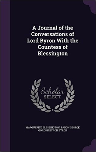 A Journal of the Conversations of Lord Byron with the Countess of Blessington