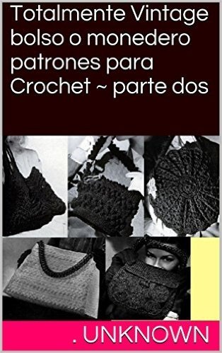 Totalmente Vintage bolso o monedero patrones para Crochet ~ parte dos (Spanish Edition)