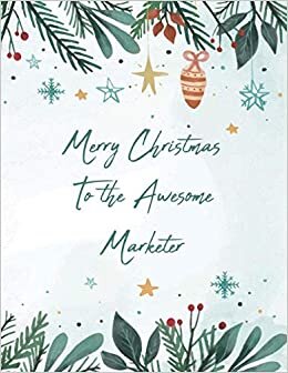 MERRY CHRISTMAS TO THE AWESOME MARKETER: Christmas Gifts for Girls, Boys, Men and Women (Better Than Greeting Cards)- Blank Lined Marketer Journal to Write In for Notes, To Do Lists, Notepad, Notebook
