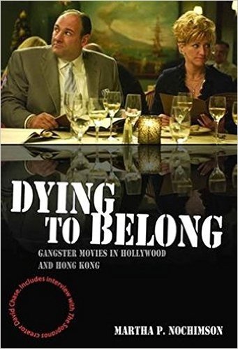 Dying to Belong: Gangster Movies in Hollywood and Hong Kong