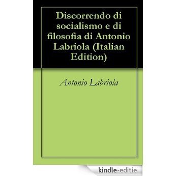 Discorrendo di socialismo e di filosofia di Antonio Labriola (Italian Edition) [Kindle-editie]