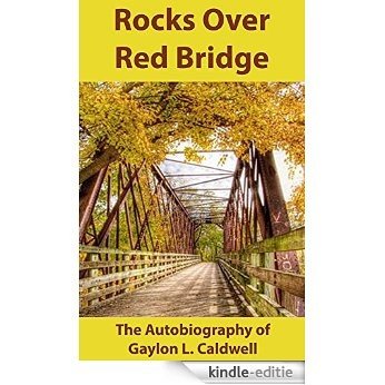 Rocks Over Red Bridge: The Autobiography of Gaylon L. Caldwell (English Edition) [Kindle-editie]
