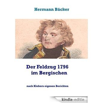 Der Feldzug 1796 im Bergischen: nach Klebers eigenen Berichten [Kindle-editie]