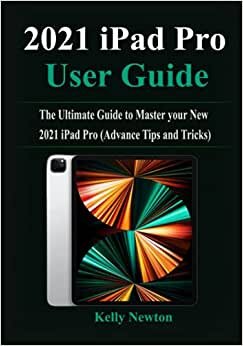 indir 2021 iPad Pro User Guide: The Ultimate Guide to Master your New 2021 iPad Pro (Advance Tips and Tricks)