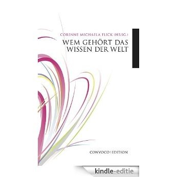 Wem gehört das Wissen der Welt: Convoco Edition (German Edition) [Kindle-editie]