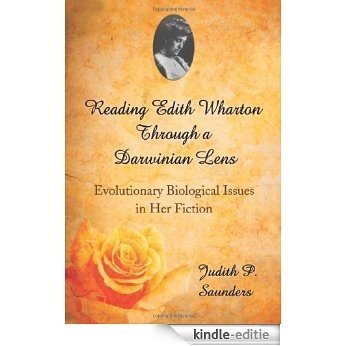 Reading Edith Wharton Through a Darwinian Lens: Evolutionary Biological Issues in Her Fiction [Kindle-editie]