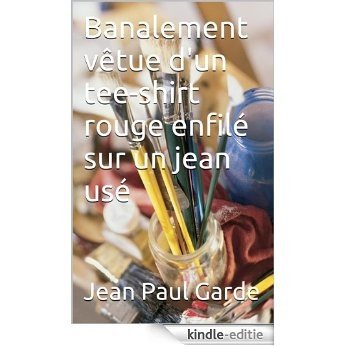 Banalement vêtue d'un tee-shirt rouge enfilé sur un jean usé (French Edition) [Kindle-editie] beoordelingen