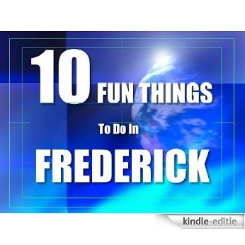 TEN FUN THINGS TO DO IN FREDERICK (English Edition) [Kindle-editie]