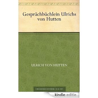 Gesprächbüchlein Ulrichs von Hutten (German Edition) [Kindle-editie]