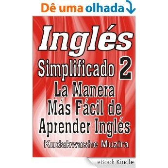 Inglés Simplificado 2 (La Manera Más Fácil de Aprender Inglés) (Spanish Edition) [eBook Kindle]
