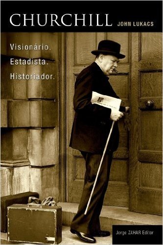 Churchill: Visionário. Estadista. Historiador