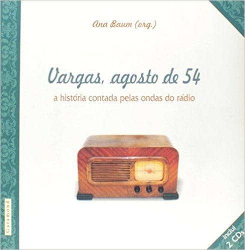 Vargas, Agosto De 54. A História Contada Pelas Ondas Do Rádio (+ Audio CD)