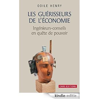Les guérisseurs de l'économie: Ingénieurs-conseils en quête de pouvoir (Culture & société) [Kindle-editie]