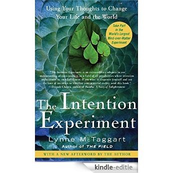The Intention Experiment: Using Your Thoughts to Change Your Life and the World (English Edition) [Kindle-editie]