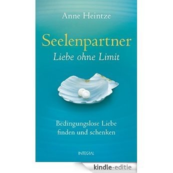 Seelenpartner - Liebe ohne Limit: Bedingungslose Liebe finden und schenken (German Edition) [Kindle-editie]