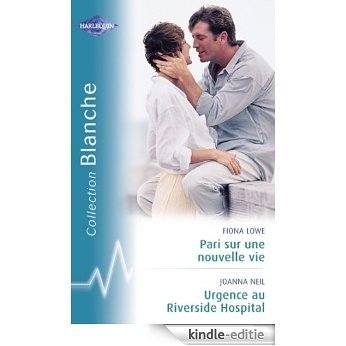 Pari sur une nouvelle vie - Urgence au Riverside Hospital (Harlequin Blanche) (French Edition) [Kindle-editie]