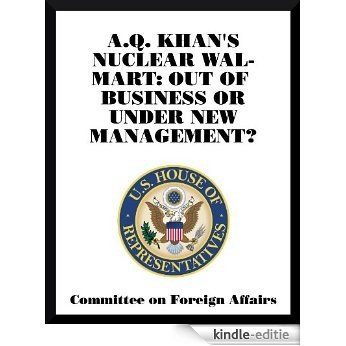 A.Q. Khan's Nuclear Wal-Mart: Out of Business or Under New Management? (English Edition) [Kindle-editie]