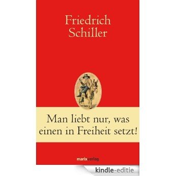 Man liebt nur, was einen in Freiheit setzt! (Klassiker der Weltliteratur) (German Edition) [Kindle-editie]