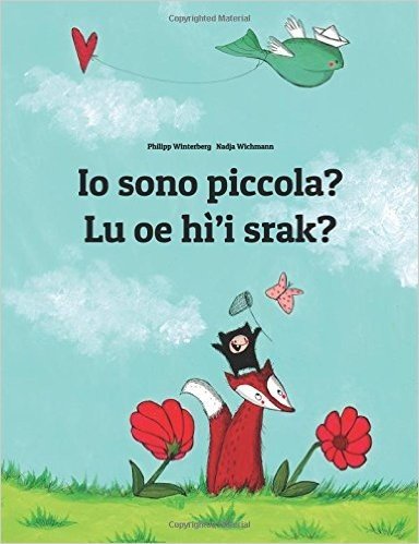 Io Sono Piccola? Lu Oe Hì’i Srak?: Libro Illustrato Per Bambini: Italiano-na'vi (Edizione Bilingue)