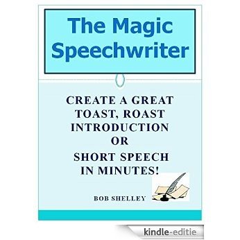 The Magic Speechwriter: Create a Great Toast, Roast  Introduction or  Short Speech In Minutes! (English Edition) [Kindle-editie]