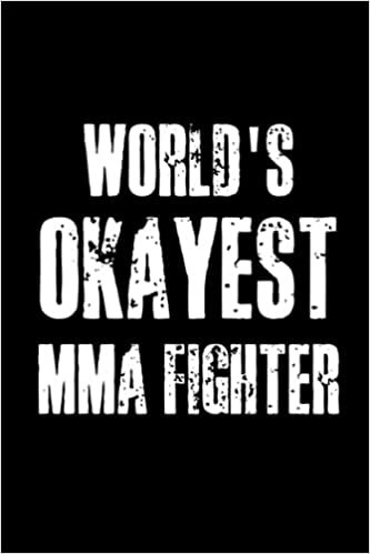 indir World&#39;s Okayest MMA Fighter: Funny Mixed Martial Arts Training Journal - College Ruled Notebook. MMA Gifts for Coaches and Instructors