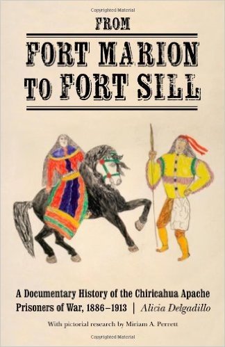 From Fort Marion to Fort Sill: A Documentary History of the Chiricahua Apache Prisoners of War, 1886-1913
