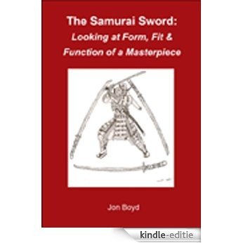 The Samurai Sword: Form, Fit & Function of a Masterpiece (English Edition) [Kindle-editie]